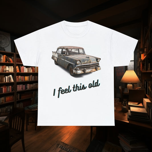 I Feel This Old - Unisex Heavy Cotton Tee